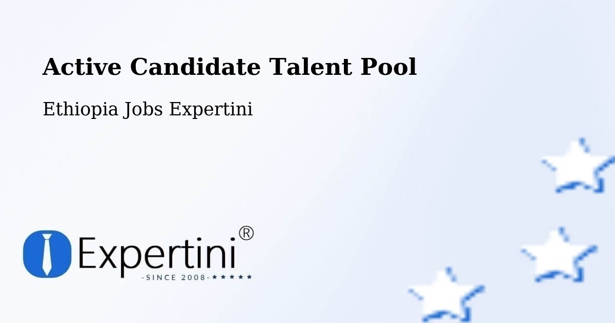 Active Candidate Talent Pool – Ethiopia - Ethiopia Jobs Expertini