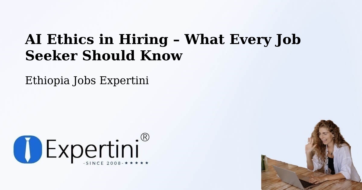 AI Ethics in Recruitment & Hiring – Ethiopia - Ethiopia Jobs Expertini