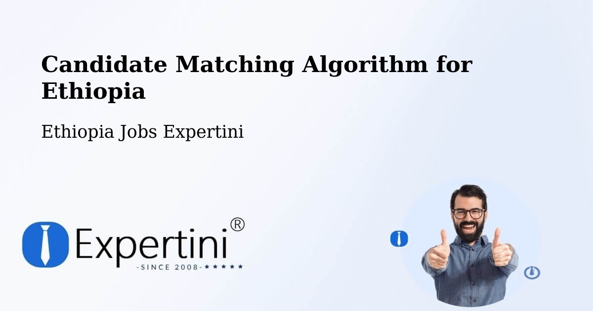 Candidate Matching Algorithm Overview – Ethiopia - Ethiopia Jobs Expertini