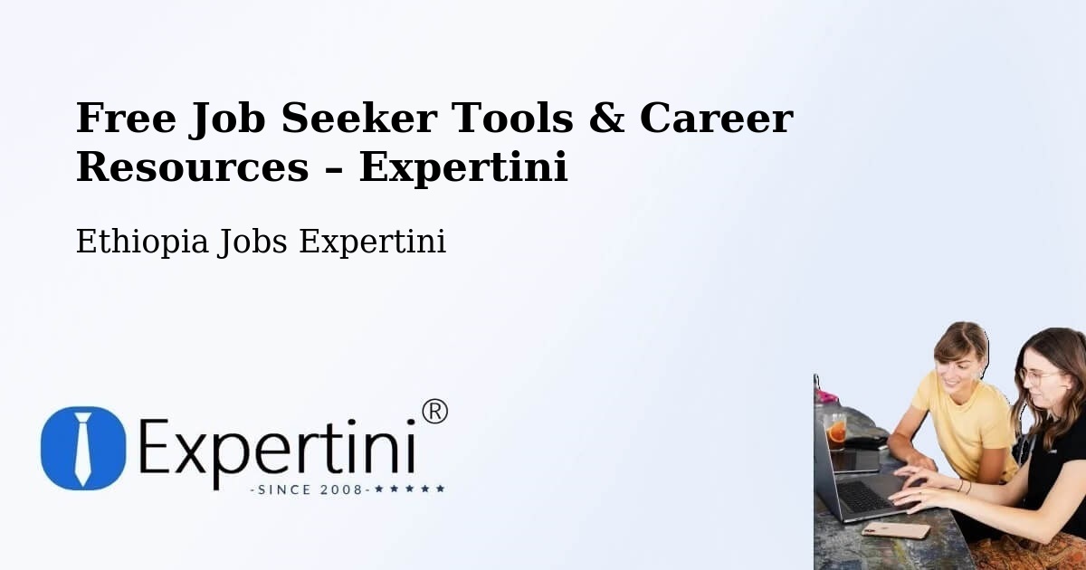Free Job Seeker Tools & Career Resources – Ethiopia - Ethiopia Jobs Expertini
