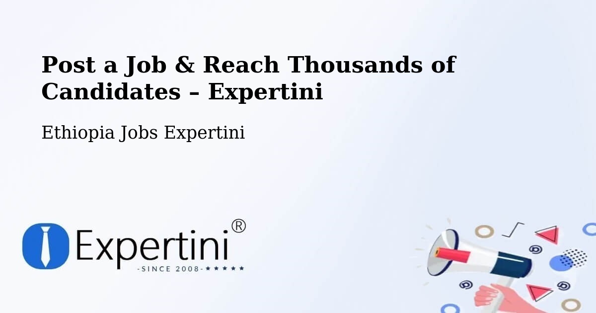 Post a Job in Ethiopia – Hire the Right Talent - Ethiopia Jobs Expertini
