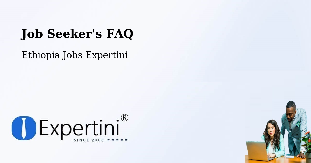 Job Seeker FAQ – Ethiopia - Ethiopia Jobs Expertini