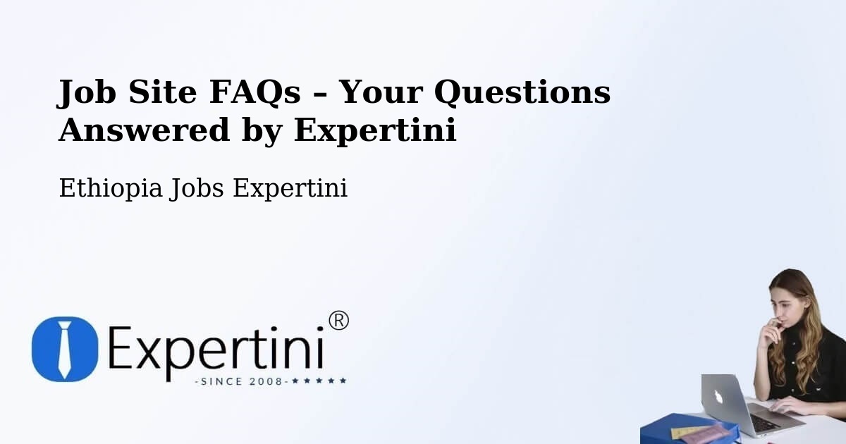 Job Site FAQs – Frequently Asked Questions – Ethiopia - Ethiopia Jobs Expertini
