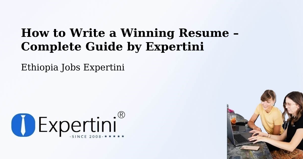 Resume Writing Guide for Job Seekers – Ethiopia - Ethiopia Jobs Expertini