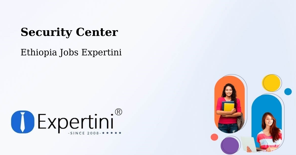 Security & Compliance – Ethiopia - Ethiopia Jobs Expertini