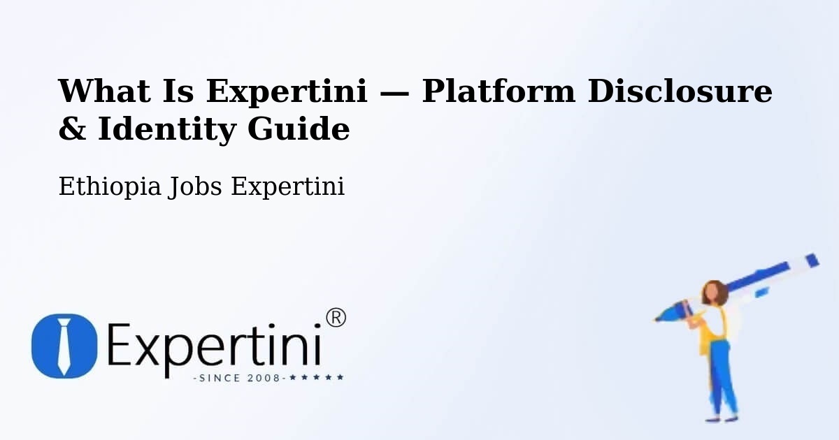 What Is Expertini — Platform Disclosure & Identity Guide – Ethiopia